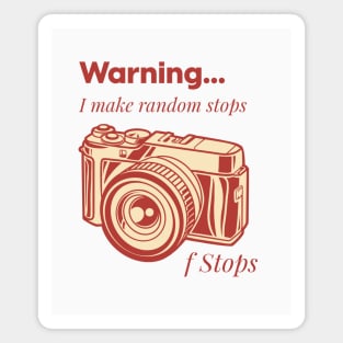 Warning I Make Random Stops f Stops, photography tshirt Magnet